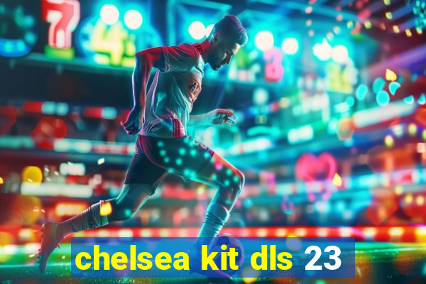 chelsea kit dls 23